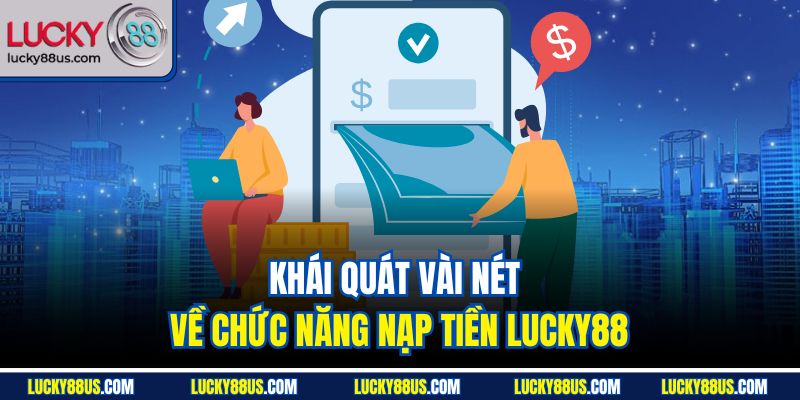 Khái quát vài nét về chức năng nạp tiền Lucky88