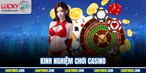Kinh Nghiệm Chơi Casino| Bật Mí Mẹo Cược Chính Xác