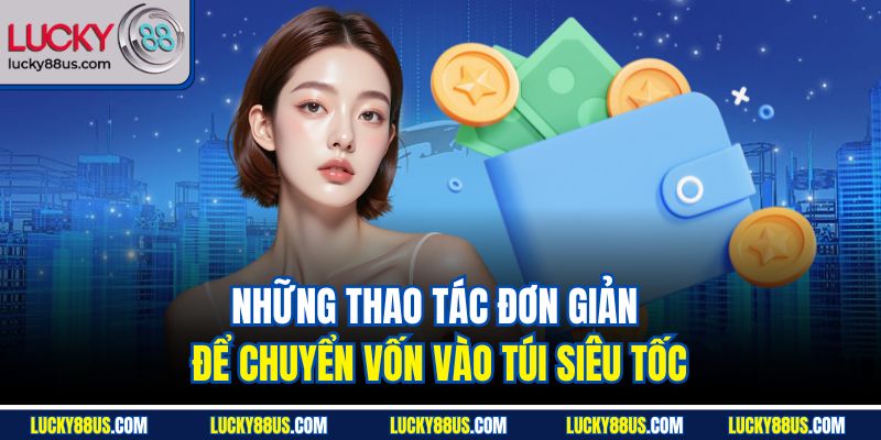 Những thao tác đơn giản để chuyển vốn vào túi siêu tốc