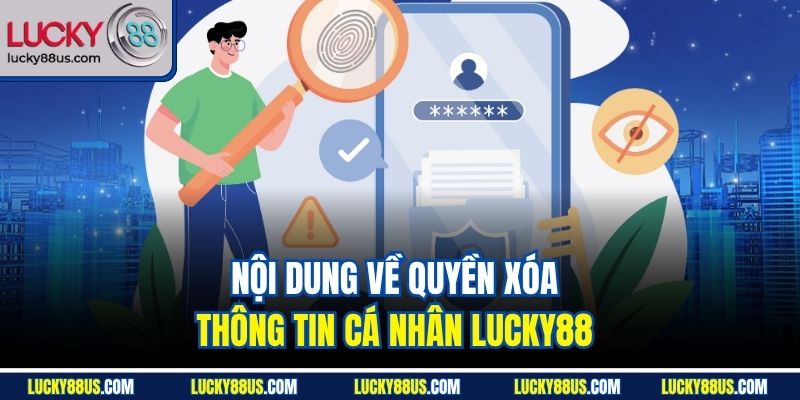 Nội dung về quyền xóa thông tin cá nhân Lucky88 