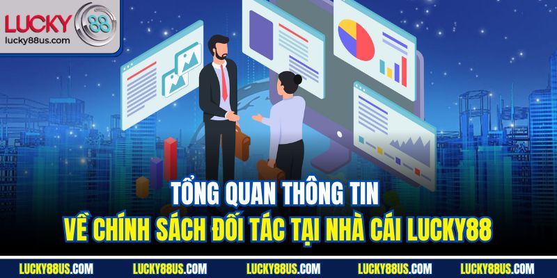 Tổng quan thông tin về chính sách đối tác tại nhà cái Lucky88